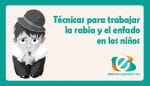 Técnicas para trabajar el enfado y la rabia en los niños
