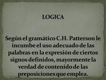 LOGICA Según el gramático C. H