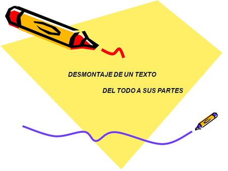 DESMONTAJE DE UN TEXTO DEL TODO A SUS PARTES.