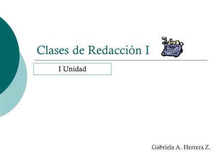 Clases de Redacción I I Unidad Gabriela A. Herrera Z.